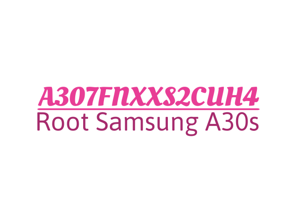 samsung-root -a30s-a307fnxxs2cuh4