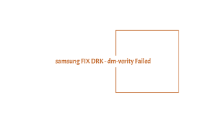 samsung-fix-drk---dm-verity-failed