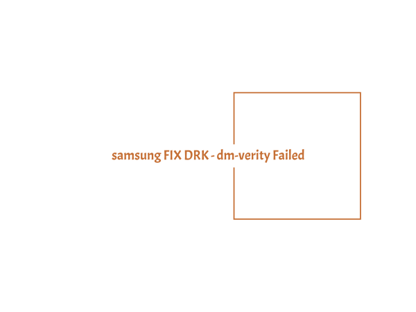 samsung-fix-drk---dm-verity-failed